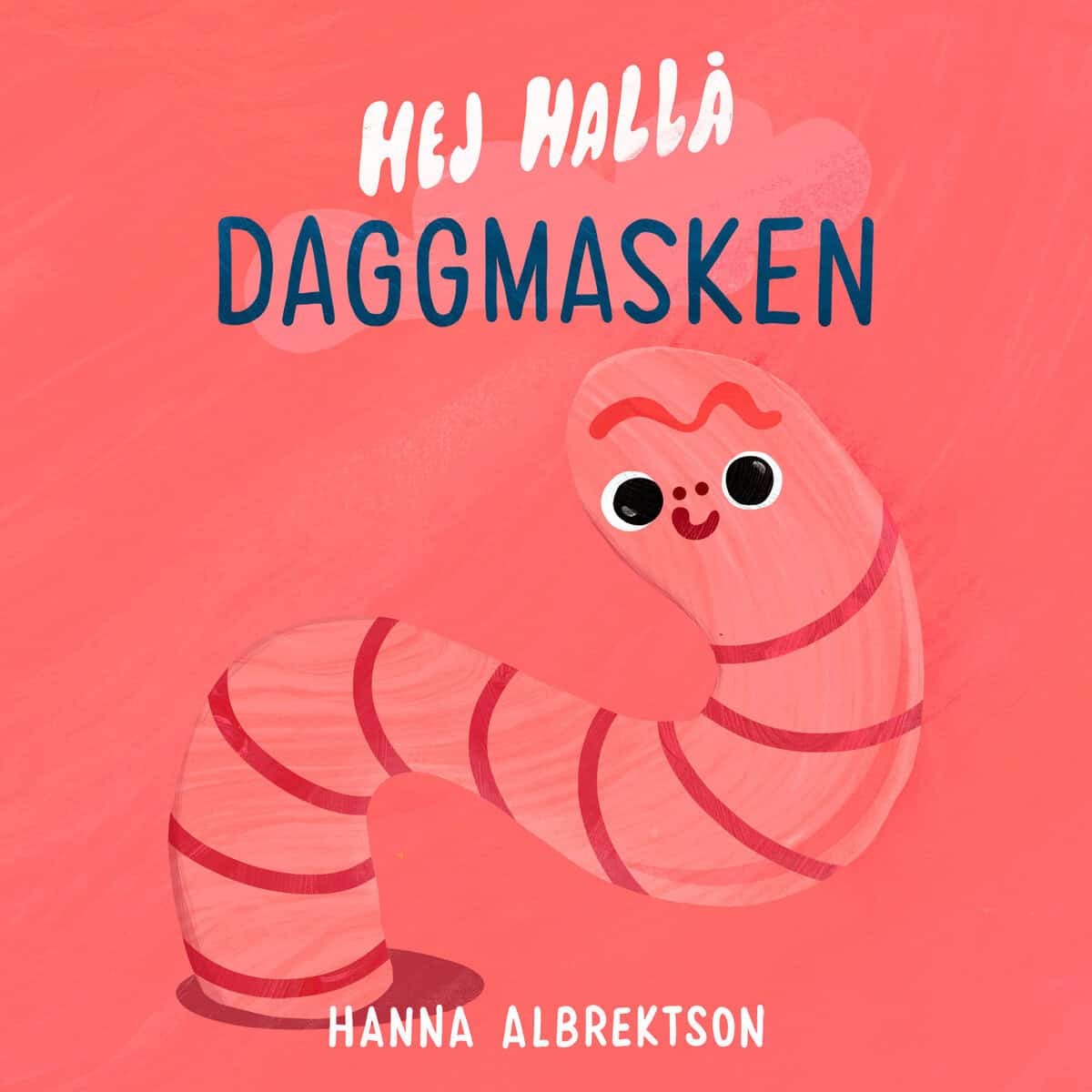 Albrektson, Hanna | Hej hallå daggmasken