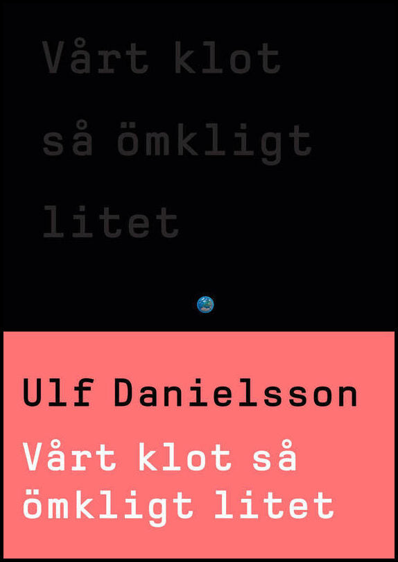 Danielsson, Ulf | Vårt klot så ömkligt litet