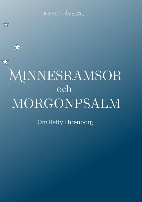 Kågedal, Ingrid | Minnesramsor och Morgonpsalm : Om Betty Ehrenborg