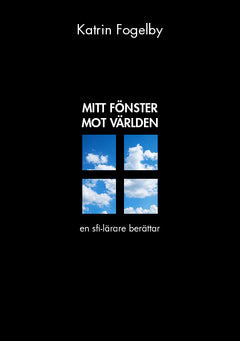 Fogelby, Katrin | Mitt fönster mot världen : En sfi-lärare berättar