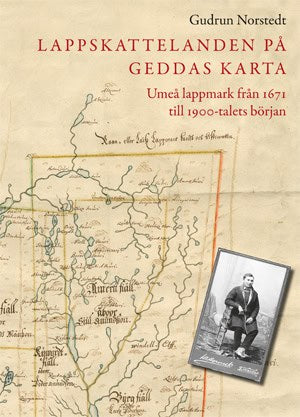 Norstedt, Gudrun | Lappskattelanden på Geddas karta : Umeå lappmark från 1671 till 1900-talets början