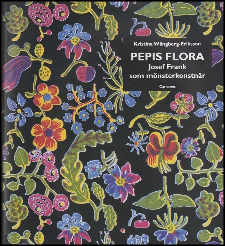 Wängberg-Eriksson, Kristina | Pepis flora : Josef Frank som mönsterkonstnär