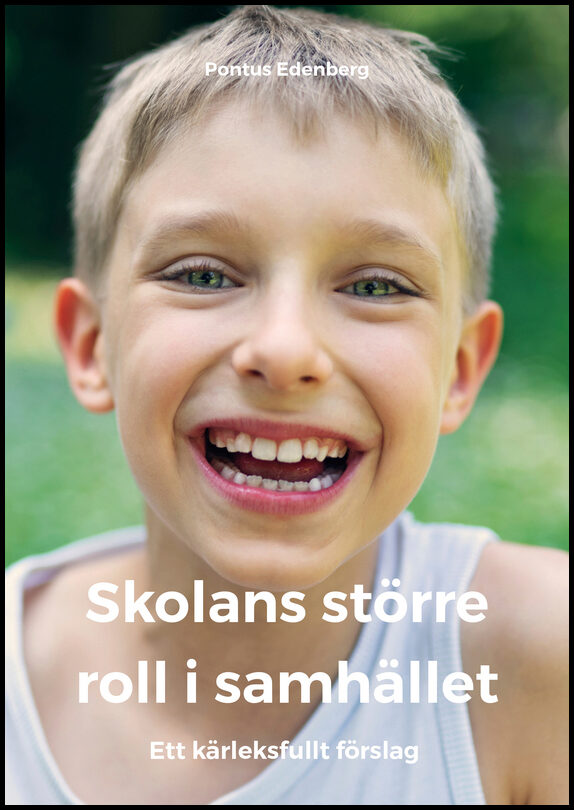 Edenberg, Pontus | Skolans större roll i samhället : Ett kärleksfullt förslag