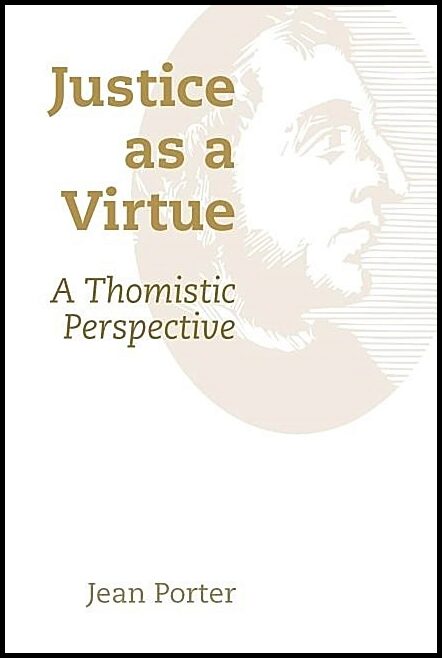 Porter, Jean | Justice as a virtue : A thomistic perspective