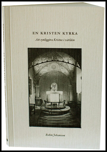 Johansson, Robin | En kristen kyrka : Att synliggöra Kristus i världen