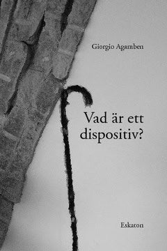 Agamben, Giorgio | Vad är ett dispositiv?