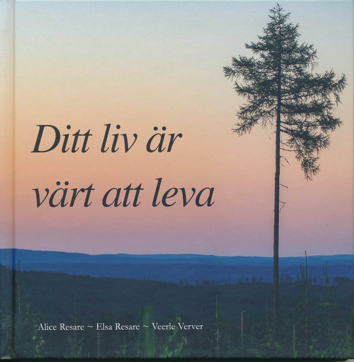 Resare, Alice | Resare, Elsa | Verver, Veerle | Ditt liv är värt att leva
