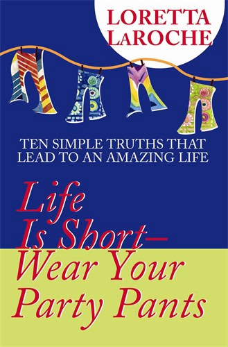 Loretta, LaRoche | Life Is Short, Wear Your Party Pants : The 9 Essential Traits You Need To Live An Amazing Life