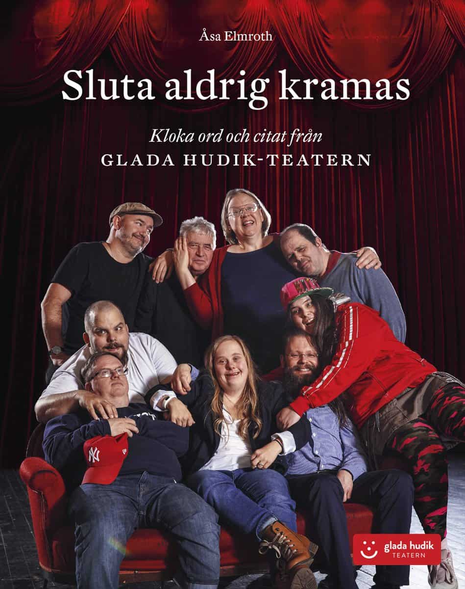 Elmroth, Åsa | Sluta aldrig kramas : Kloka ord och citat från Glada Hudik-teatern
