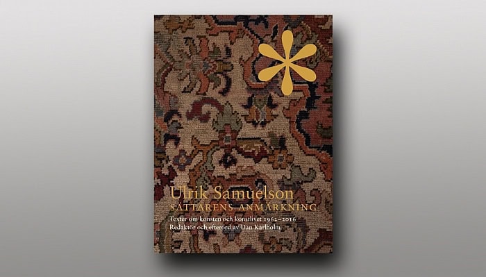 Samuelson, Ulrik | Karlholm, Dan | Ulrik Samuelson : Sättarens anmärkning. Texter om konsten och konstlivet 19