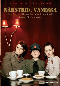 Määttä, Anki | Rosander, Therese | Roselli, Laura | Närstrid : Vanessa : feministisk porr