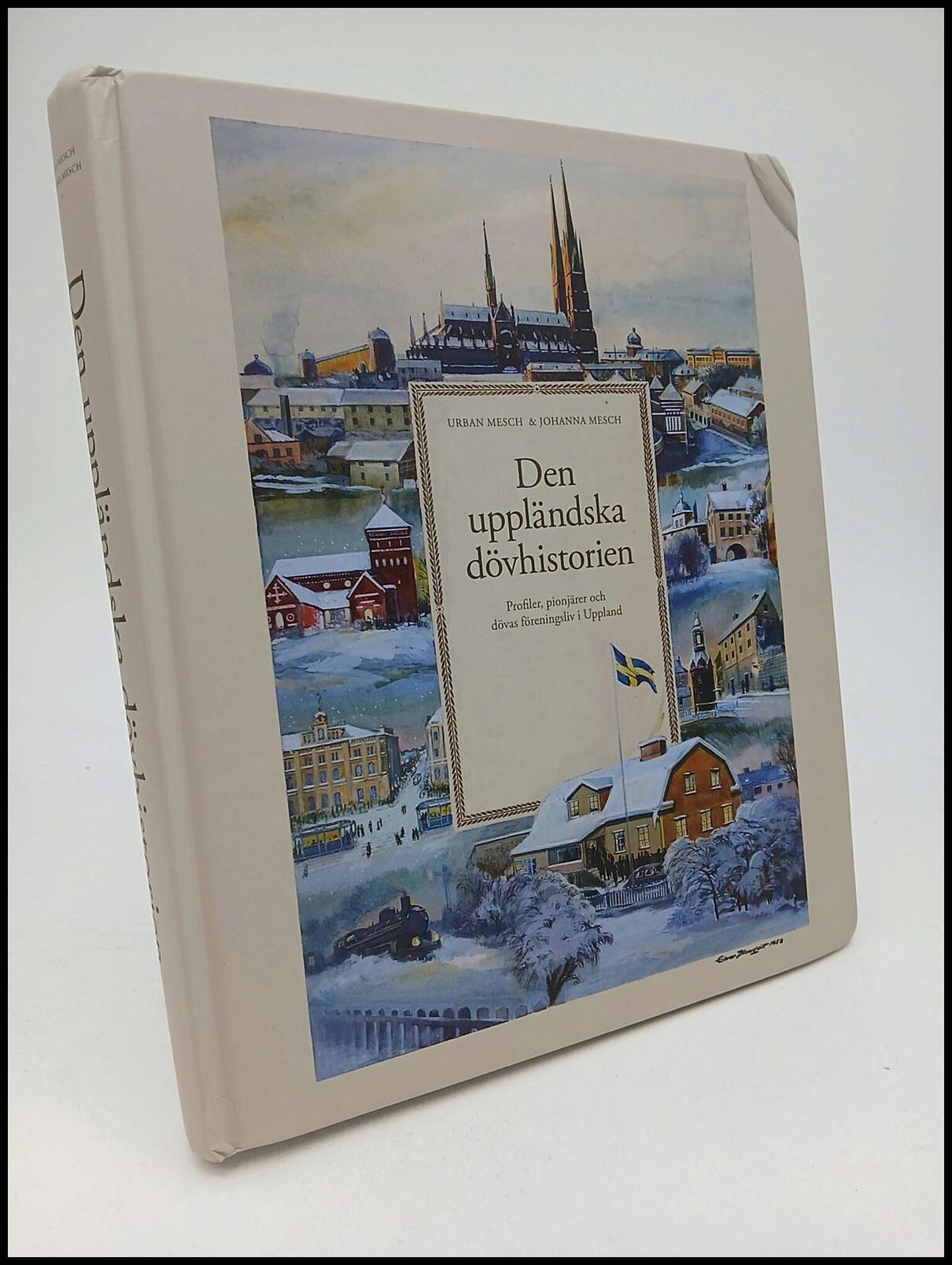 Mesch, Urban | Mesch, Johanna | Den uppländska dövhistorien : Profiler, pionjärer och dövas föreningsliv i Uppland