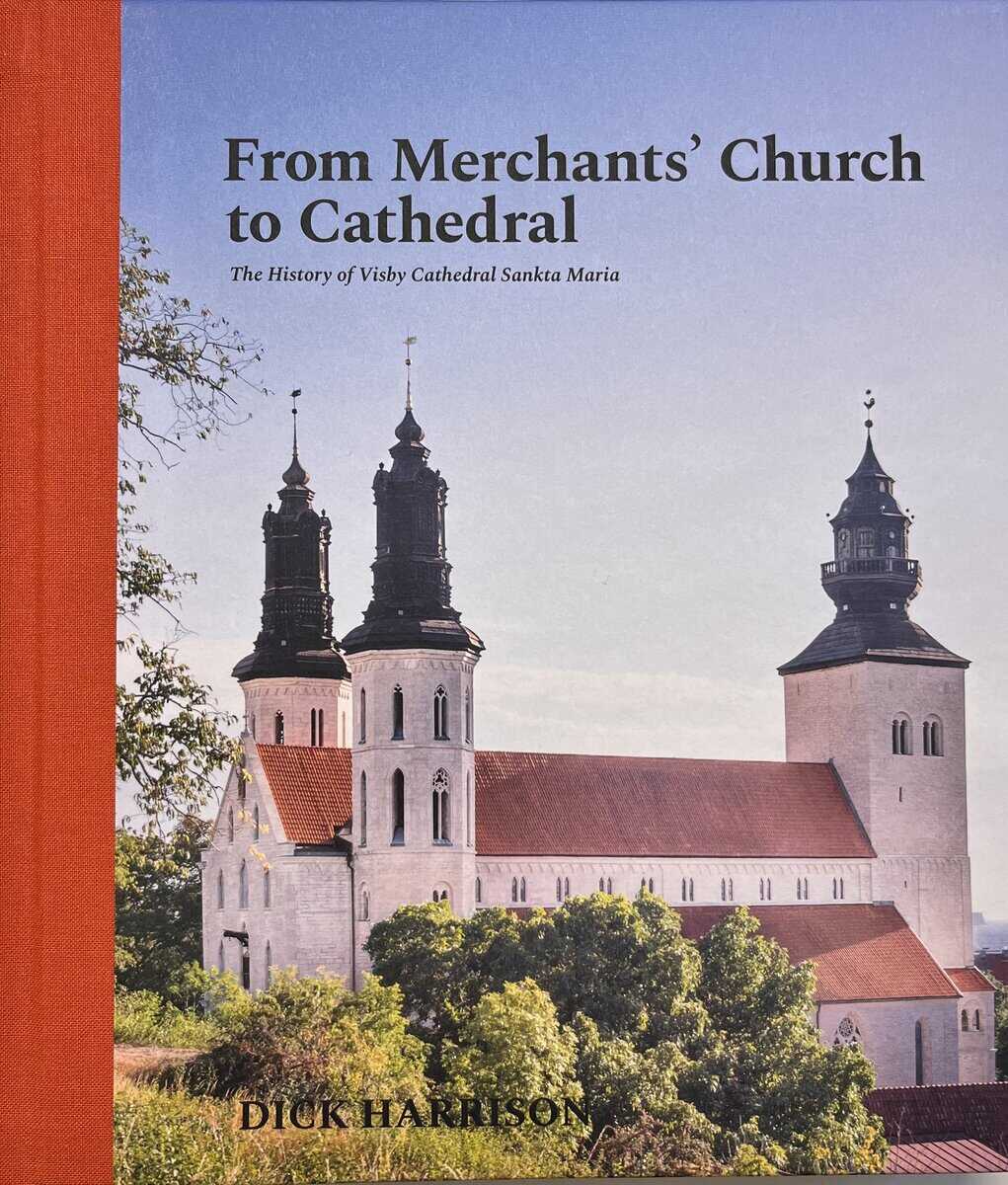 Harrison, Dick | From Merchants' Church to Cathedral : The History of Visby Cathedral Sankta Maria