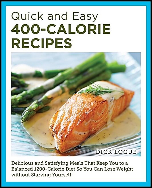 Dick Logue | Quick and Easy 400-Calorie Recipes