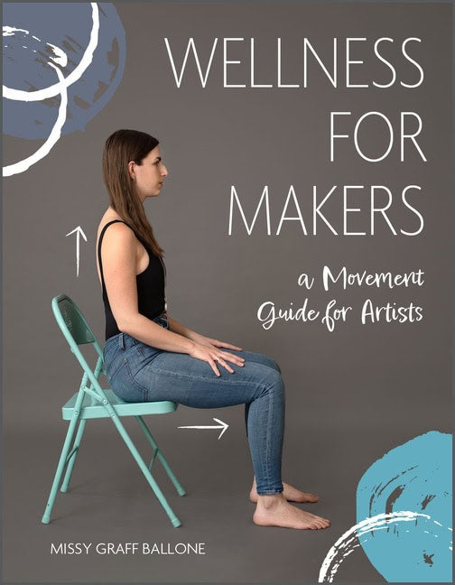 Missy Graff Ballone | Wellness For Makers : A Movement Guide for Artists