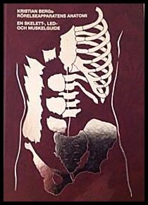 Berg, Kristian | Rörelseapparatens anatomi : en skelett, led och muskelguide