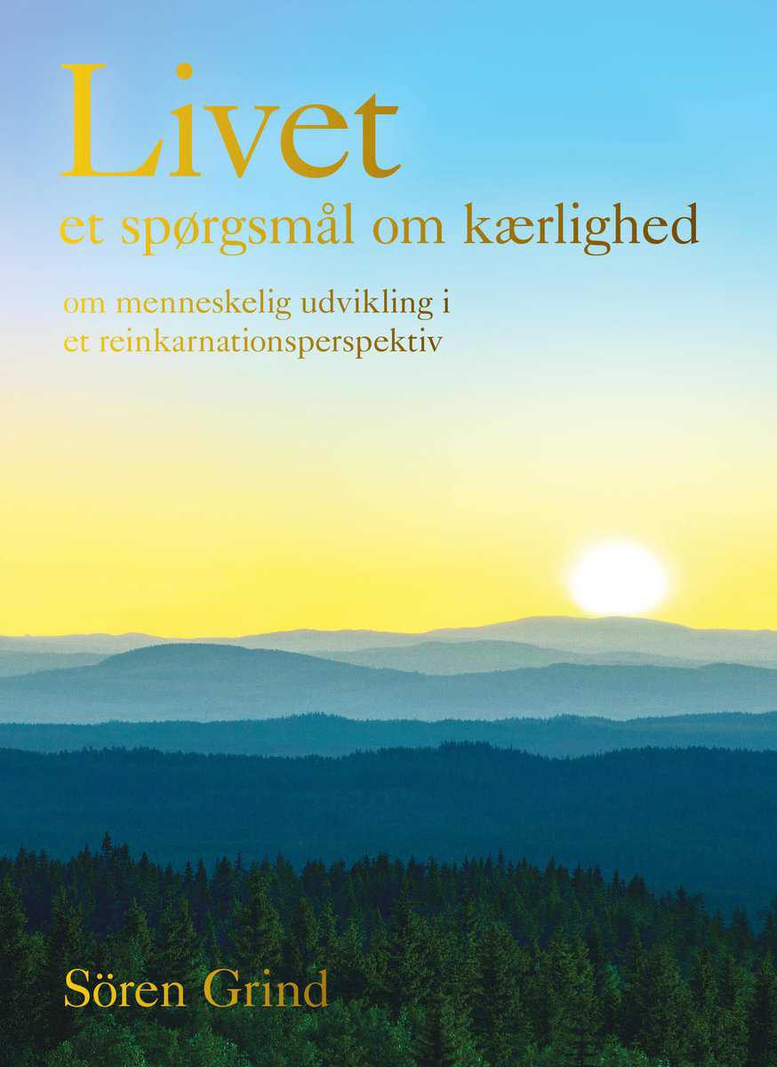 Grind, Sören | Livet – et spørgsmål om kærlighed : Om menneskelig udvikling i et reinkarnationsperspektiv