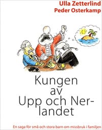 Zetterlind, Ulla | Osterkamp, Peder | Kungen av Upp och Nerlandet : En saga för små och stora barn om missbruk i familjen