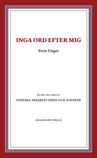 Unger, Sven | Inga ord efter mig