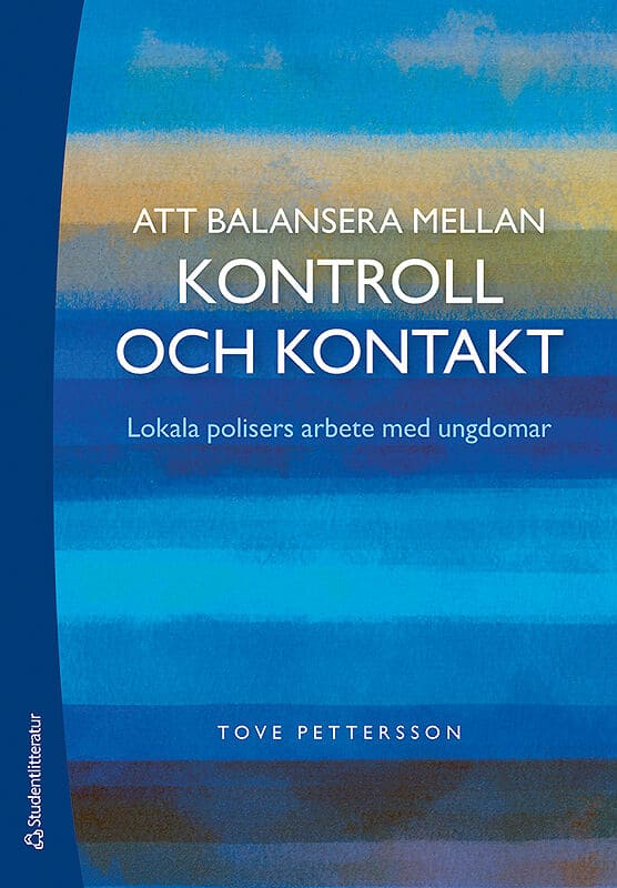 Pettersson, Tove | Att balansera mellan kontroll och kontakt : Lokala polisers arbete med ungdomar