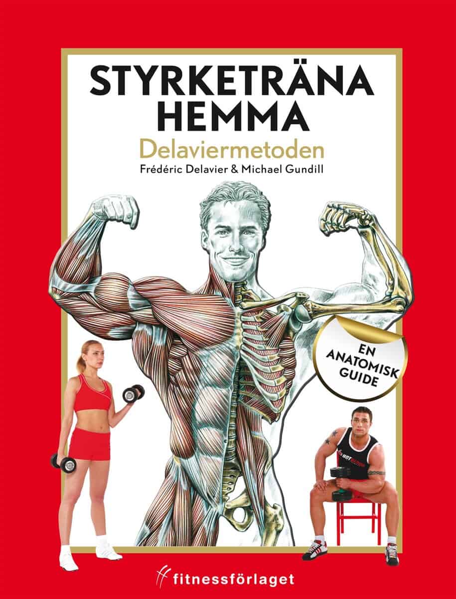 Delavier, Frédéric | Gundill, Michael | Styrketräna hemma : Delaviermetoden : en anatomisk guide