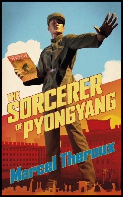 Theroux, Marcel | Sorcerer of Pyongyang