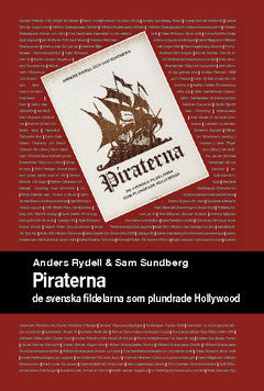 Rydell, Anders | Sundberg, Sam | Piraterna : De svenska fildelarna som plundrade Hollywood