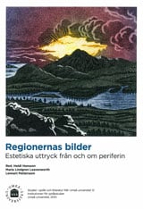 Hansson, Heidi | Lindgren Leavenworth, Maria | Pettersson, Lennart | Regionernas bilder : Sstetiska uttryck från och om ...