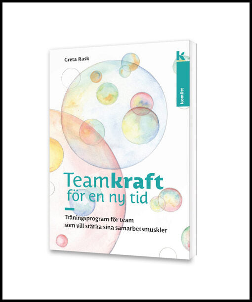 Rask, Greta | Teamkraft i en ny tid : Träningsprogram för team som vill stärka sina samarbetsmuskler