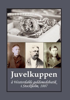 Bergman, Gunnar | Juvelkuppen : Å Westerdahls guldsmedsbutik i Stockholm, 1887