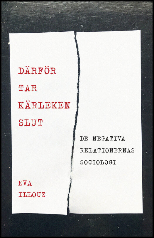 Illouz, Eva | Därför tar kärleken slut : De negativa relationernas sociologi