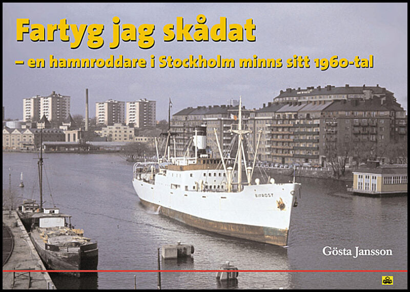 Jansson, Gösta | Fartyg jag skådat : En hamnroddare i Stockholm minns sitt 1960-tal
