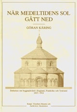 Kåring, Göran | När medeltidens sol gått ned : Debatten om byggnadsvård i England, Frankrike och Tyskland 1815-914