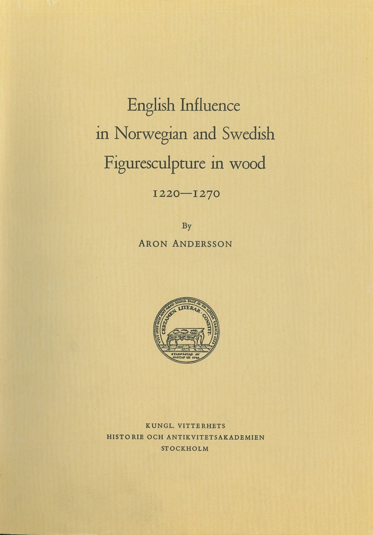 Andersson, Aron | English Influence in Norwegian and Swedish Figuresculpture in wood 1220-1270