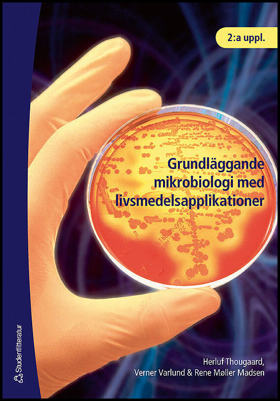 Thougaard, Herluf| Varlund, Verner| Møller Madsen, Rene | Grundläggande mikrobiologi med livsmedelsapplikationer