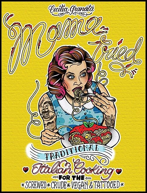 Granata, Cecilia | Mama tried : Traditional italian cooking for the screwed, crude, vegan, and