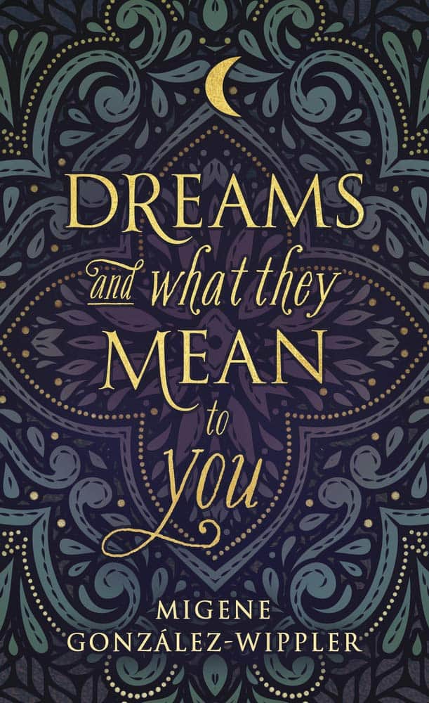 Gonzlez-Wippler, Migene | Dreams and What They Mean to You Dreams and What They Mean to You