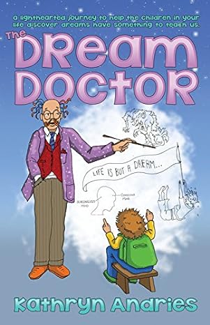Andries, Kathryn (kathryn Andries) | Dream doctor : A lighthearted journey to help the children in your life dis