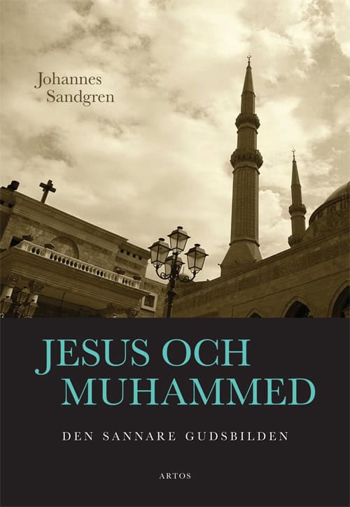 Sandgren, Johannes | Jesus och Muhammed : Den sannare gudsbilden