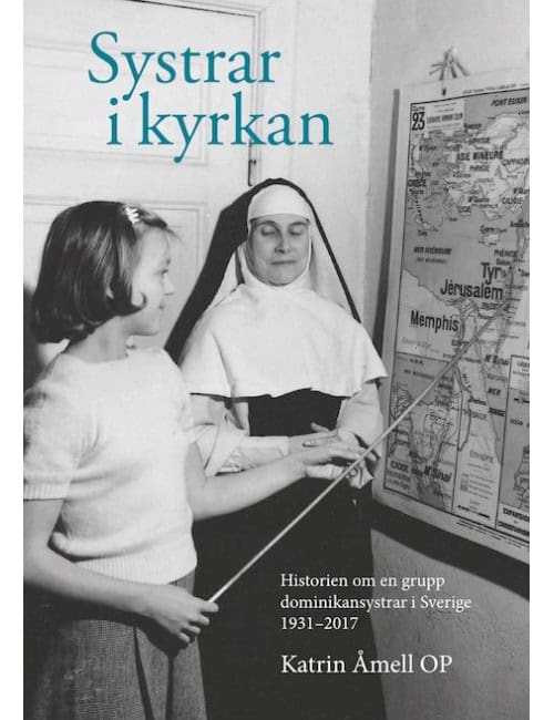 Åmell, Katrin | Systrar i kyrkan : Historien om en grupp dominikansystrar i Sverige 1931-2017