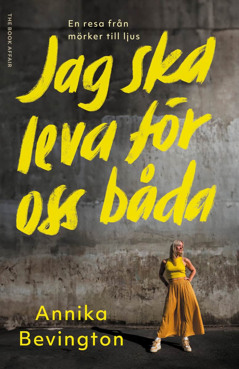 Bevington, Annika | Jag ska leva för oss båda : En resa från mörker till ljus