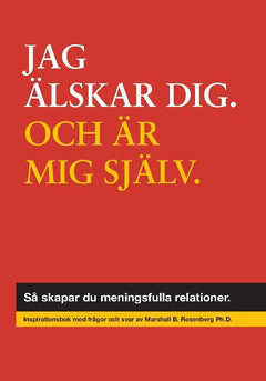 Rosenberg, Marshall B. | Jag älskar dig, och mig själv : Så skapar du meningsfulla relationer