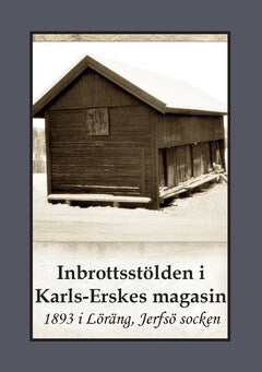 Bergman, Gunnar | Inbrottsstölden i Karls-Erskes Magasin : 1893 i Löräng, Jerfsö socken