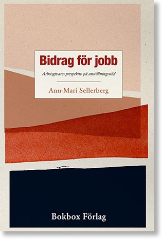 Sellerberg, Ann-Mari | Bidrag för jobb : Arbetsgivares perspektiv på anställningsstöd