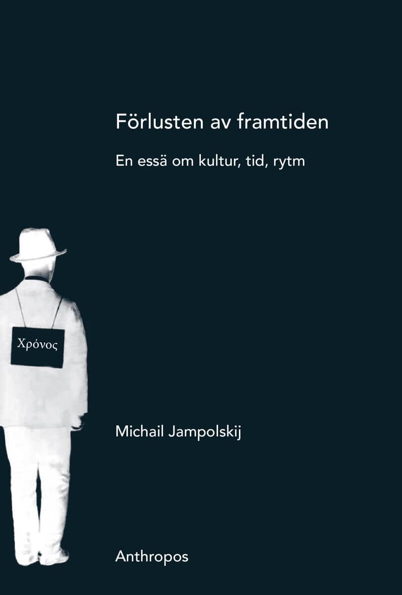 Jampolskij, Michail | Förlusten av framtiden : En essä om kultur, tid, rytm
