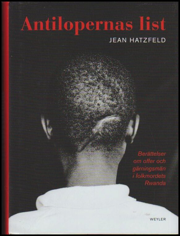 Hatzfeld, Jean | Antilopernas list : Berättelser om offer och gärningsmän i folkmordets Rwanda