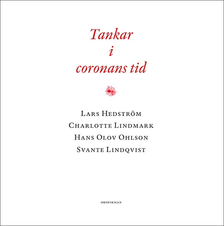 Lindmark, Charlotte | Lindqvist, Svante | Hedström, Lars | Ohlson, Hans Olov | Tankar i coronans tid
