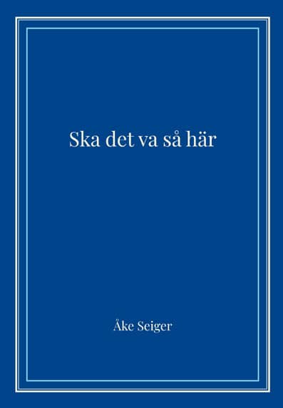 Seiger, Åke | Ska det va så här