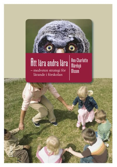 Mårdsjö Olsson, Ann-Charlotte | Att lära andra lära : Medveten strategi för lärande i förskolan