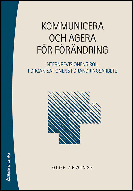 Arwinge, Olof | Kommunicera och agera för förändring : Internrevisionens roll i organisationens förändringsarbete